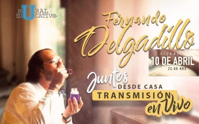 Fernando Delgadillo, Juntos Desde Casa. Este 10 de abril