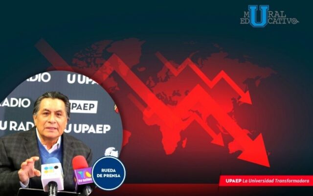 La Recuperación de la Economía De México Será Muy Lenta: UPAEP
